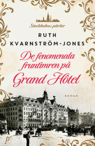 Bokomslaget för boken "De fenomenala fruntimren på Grand Hotel" av Ruth Kvarnström-Jones.